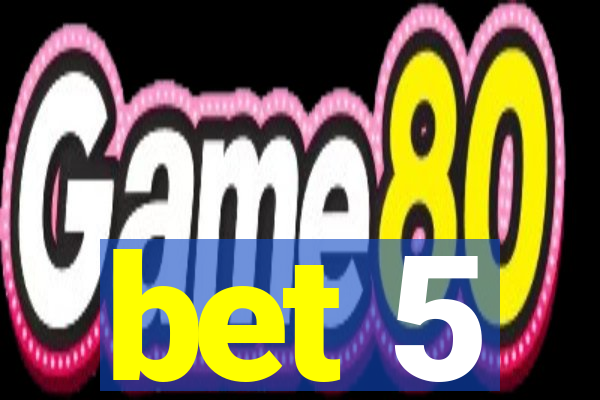 bet 5